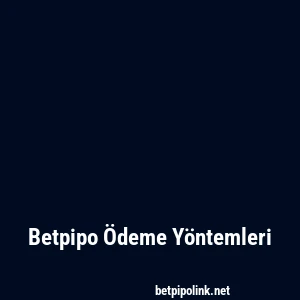 Betpipo Ödeme Yöntemleri