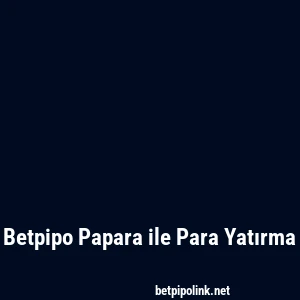 Betpipo Papara ile Para Yatırma
