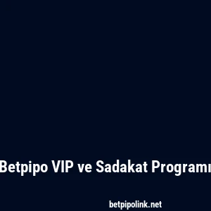 Betpipo VIP ve Sadakat Programı